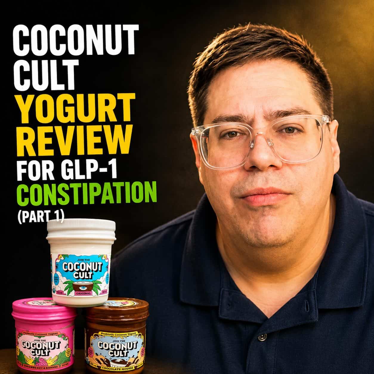 Benjamin with three jars of Coconut Cult yogurt and text reading "Coconut Cult Yogurt Review for GLP-1 Constipation (Part 1)"