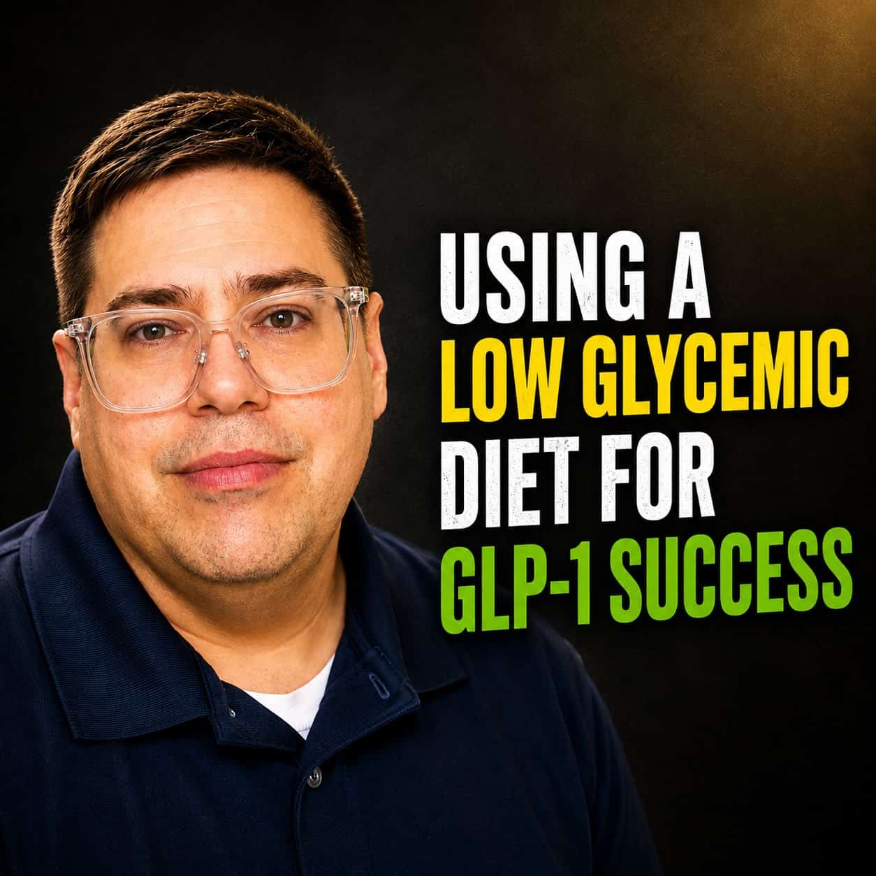 Benjamin beside text reading "Using a Low Glycemic Diet for GLP-1 Success"
